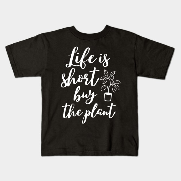 Life is short buy the plant, funny gardening lover design Kids T-Shirt by colorbyte